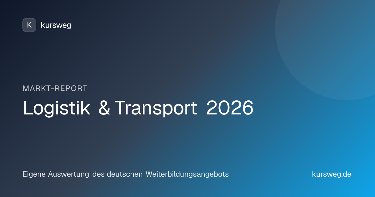 Logistik & Transport 2026 – Markt-Report von Kursweg auf Basis eigener Auswertung des deutschen Weiterbildungsangebots