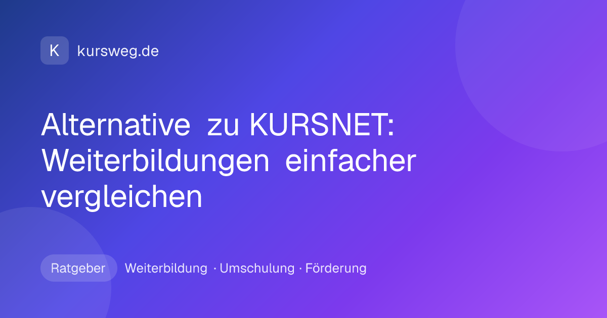 Alternative zu KURSNET: Weiterbildungen einfacher vergleichen – Ratgeber von Kursweg zu Weiterbildung, Umschulung und Förderung