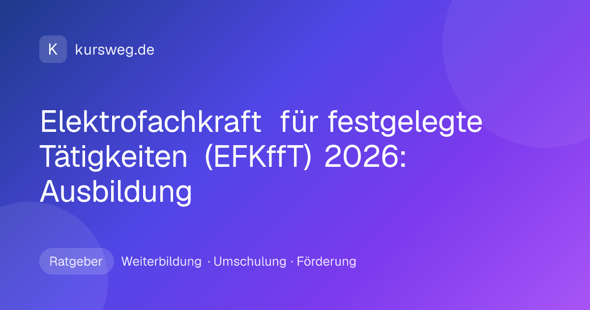Elektrofachkraft für festgelegte Tätigkeiten (EFKffT) 2026: Ausbildung – Ratgeber von Kursweg zu Weiterbildung, Umschulung und Förderung