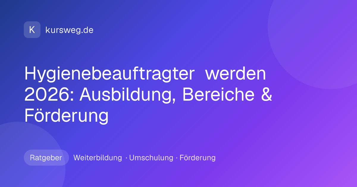 Hygienebeauftragter werden 2026: Ausbildung, Bereiche & Förderung – Ratgeber von Kursweg zu Weiterbildung, Umschulung und Förderung