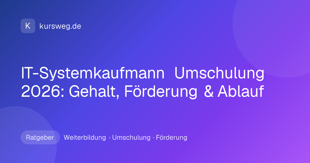 IT-Systemkaufmann Umschulung 2026: Gehalt, Förderung & Ablauf – Ratgeber von Kursweg zu Weiterbildung, Umschulung und Förderung