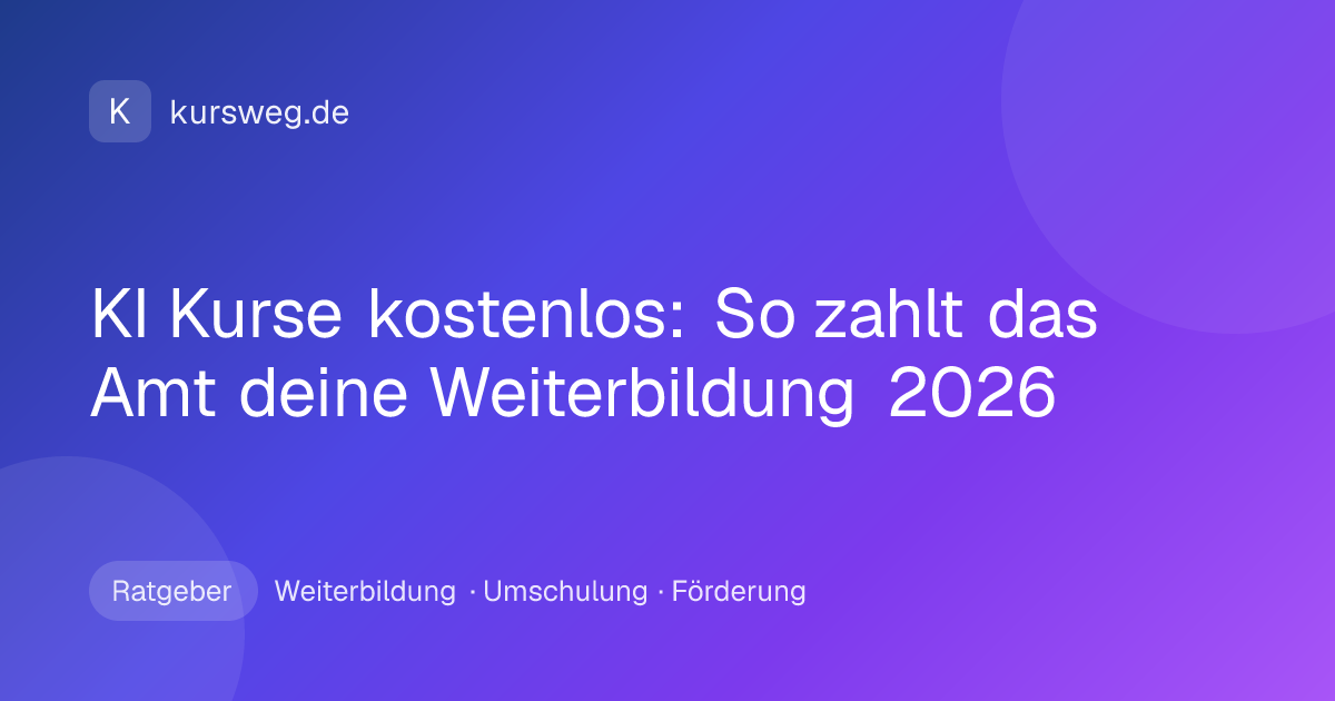 KI Kurse kostenlos: So zahlt das Amt deine Weiterbildung 2026 – Ratgeber von Kursweg zu Weiterbildung, Umschulung und Förderung