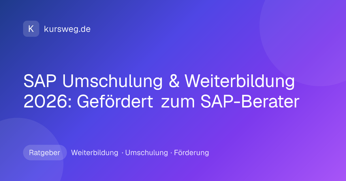 SAP Umschulung & Weiterbildung 2026: Gefördert zum SAP-Berater – Ratgeber von Kursweg zu Weiterbildung, Umschulung und Förderung