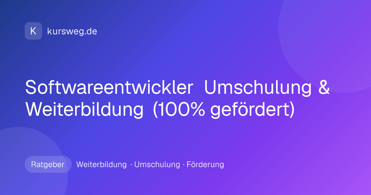 Softwareentwickler Umschulung & Weiterbildung (100% gefördert) – Ratgeber von Kursweg zu Weiterbildung, Umschulung und Förderung
