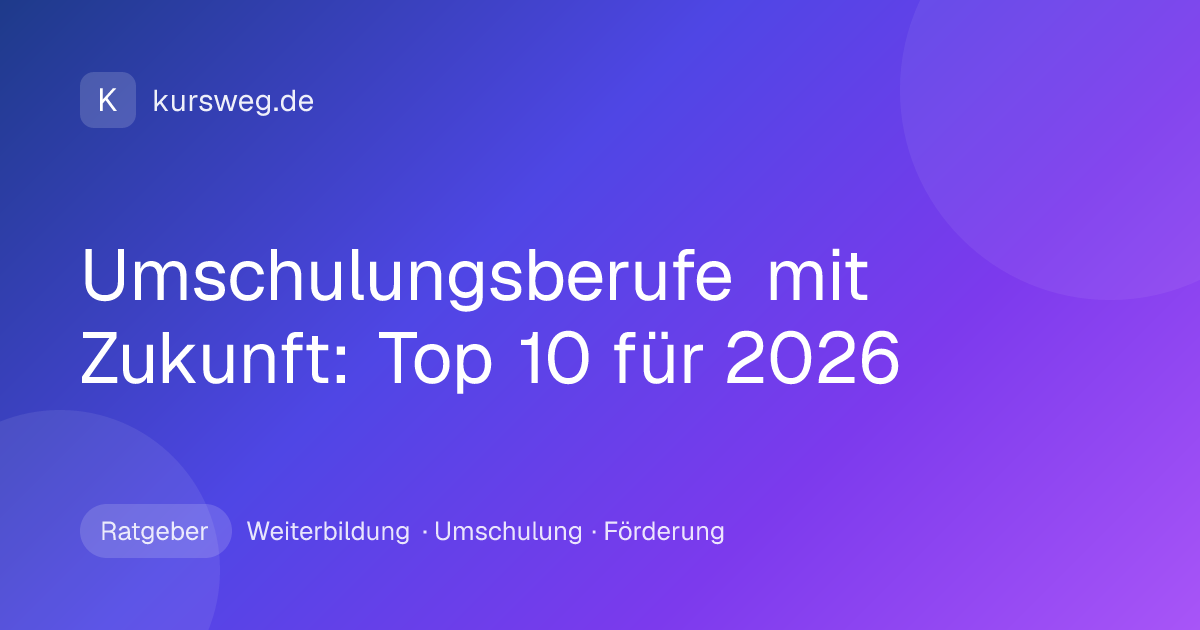 Umschulungsberufe mit Zukunft: Top 10 für 2026 – Ratgeber von Kursweg zu Weiterbildung, Umschulung und Förderung